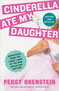 Cinderella Ate My Daughter: Dispatches From the Front Lines of the New Girlie-Girl Culture