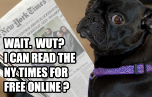 Wait. Wut? I can read the NY Times for free online?