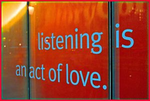 Listening is an act of love