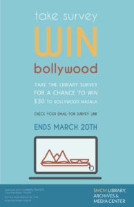 Complete library survey for a chance to win $30 from Bollywood Masala. Survey link in email.