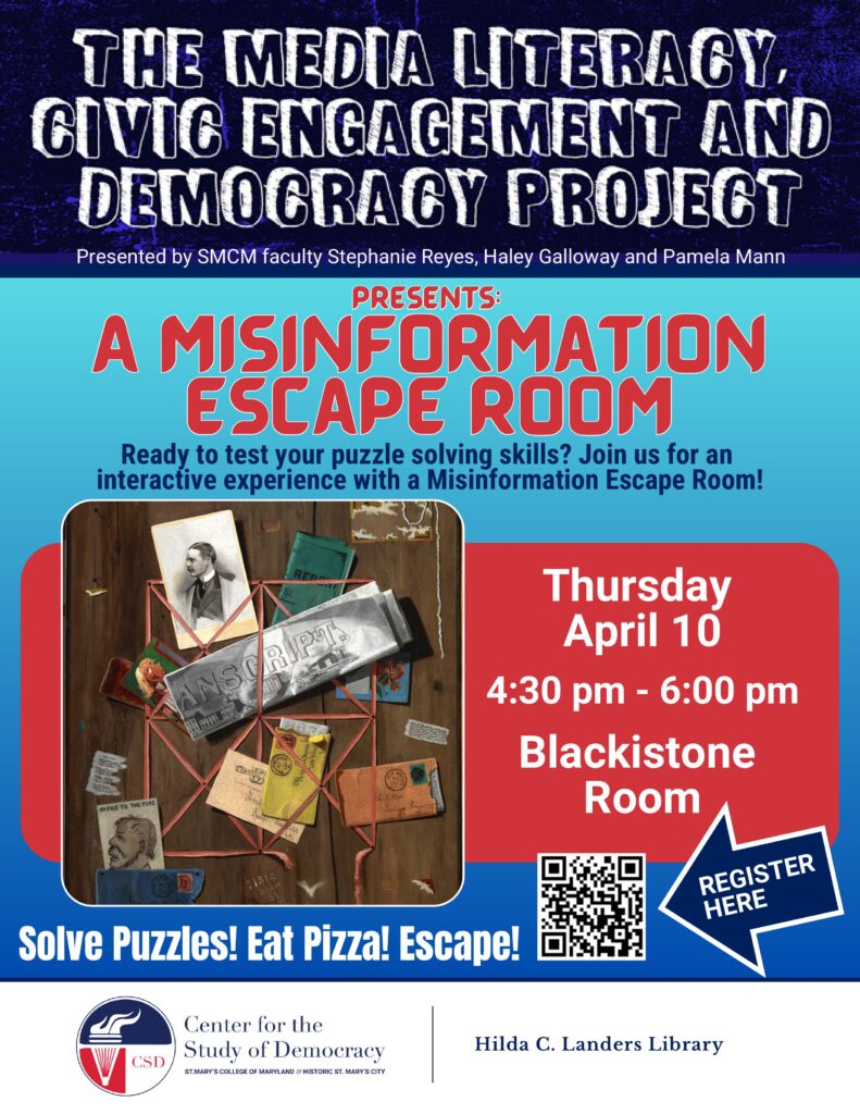 The Media Literacy, Civic Engagement, and Democracy Project presents: A Misinformation Escape Room. Ready to test your puzzle solving skills? Join us for an interactive experience with a Misinformation Escape Room on Thursday, April 10 from 4:30pm to 6:00pm in the Blackistone room. Pizza will be provided!