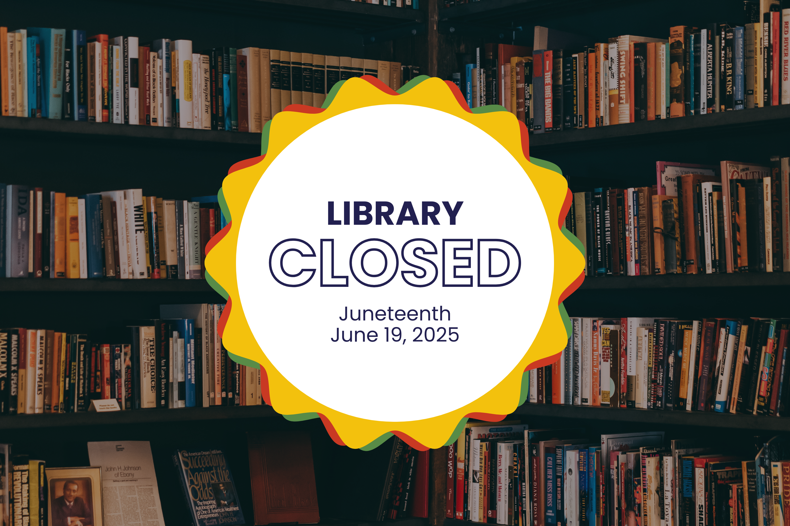 Graphic showing a library closure notice in front of shelves filled with books. The notice reads: 'Library Closed. Juneteenth. June 19, 2025' inside a sunburst-shaped border with red, yellow, and green accents.